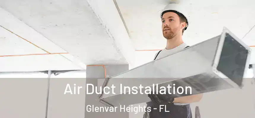  Air Duct Installation Glenvar Heights - FL