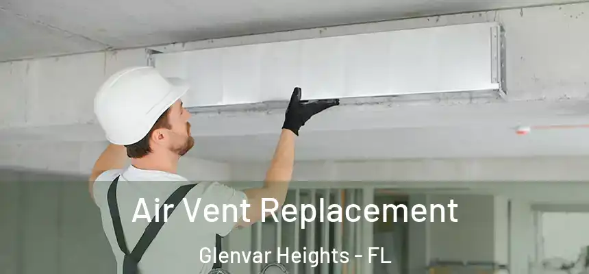 Air Vent Replacement Glenvar Heights - FL