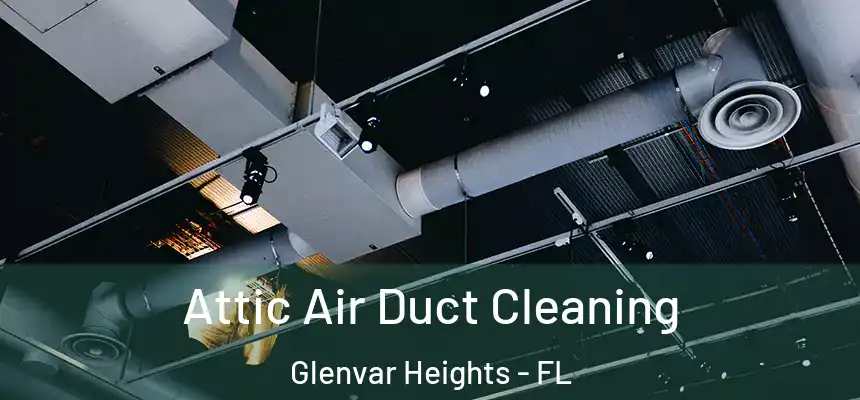  Attic Air Duct Cleaning Glenvar Heights - FL