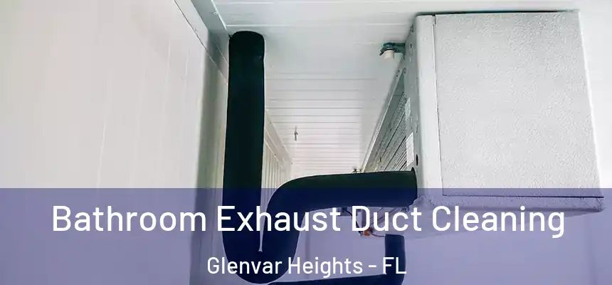  Bathroom Exhaust Duct Cleaning Glenvar Heights - FL