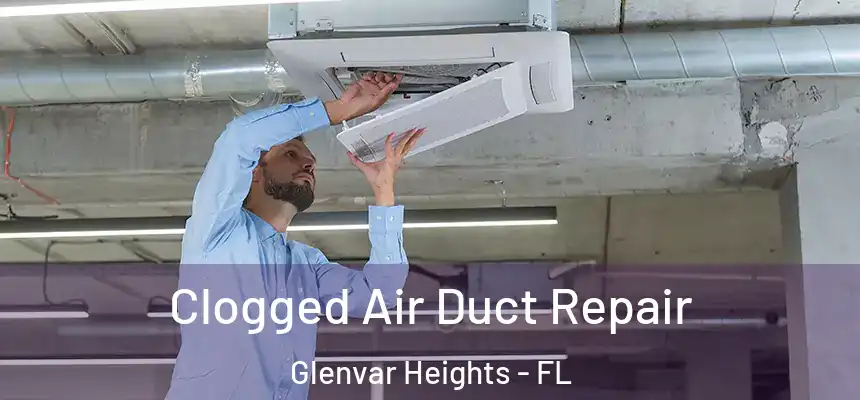 Clogged Air Duct Repair Glenvar Heights - FL