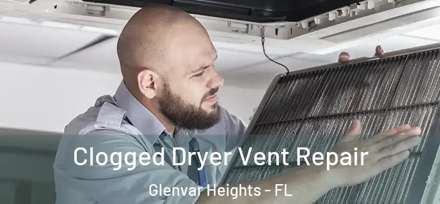 Clogged Dryer Vent Repair Glenvar Heights - FL