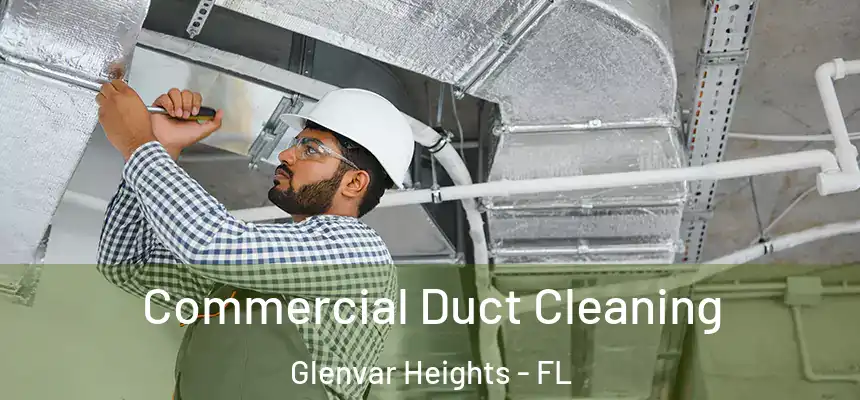 Commercial Duct Cleaning Glenvar Heights - FL