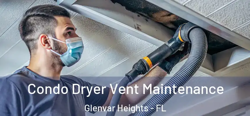  Condo Dryer Vent Maintenance Glenvar Heights - FL