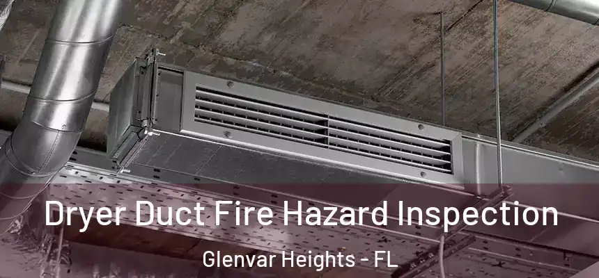 Dryer Duct Fire Hazard Inspection Glenvar Heights - FL