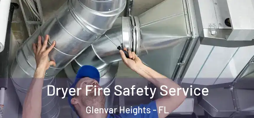  Dryer Fire Safety Service Glenvar Heights - FL
