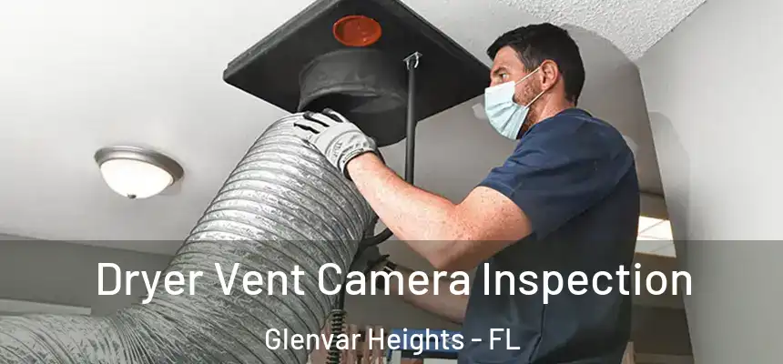  Dryer Vent Camera Inspection Glenvar Heights - FL