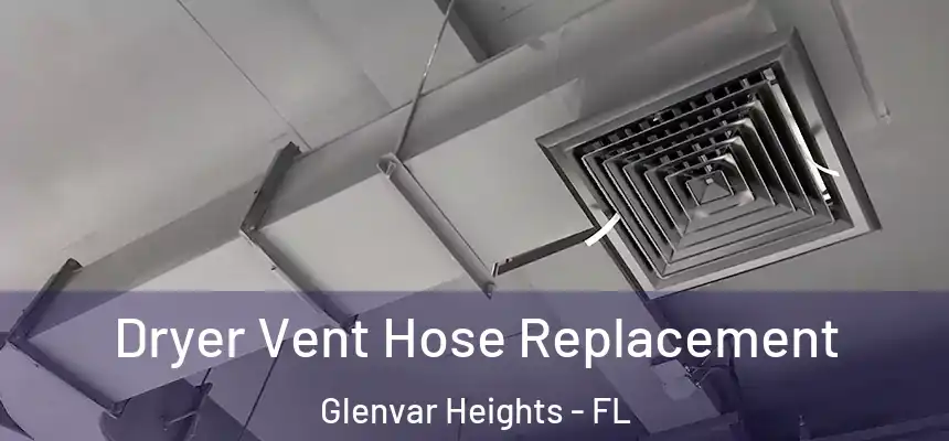 Dryer Vent Hose Replacement Glenvar Heights - FL
