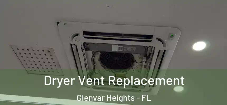 Dryer Vent Replacement Glenvar Heights - FL