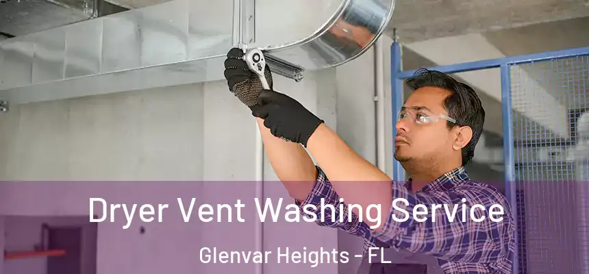 Dryer Vent Washing Service Glenvar Heights - FL
