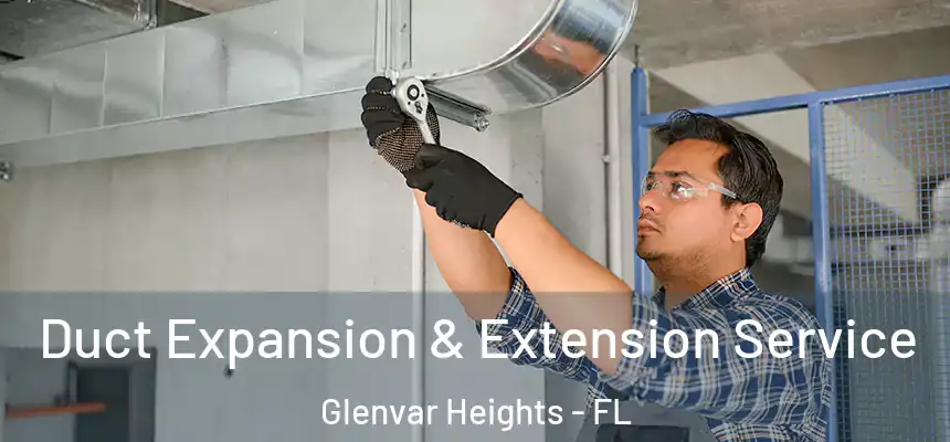 Duct Expansion & Extension Service Glenvar Heights - FL