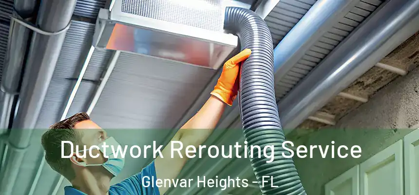 Ductwork Rerouting Service Glenvar Heights - FL