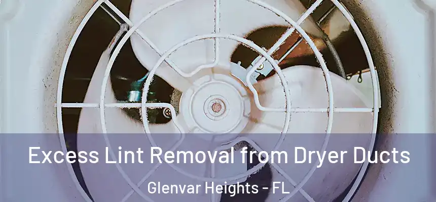 Excess Lint Removal from Dryer Ducts Glenvar Heights - FL
