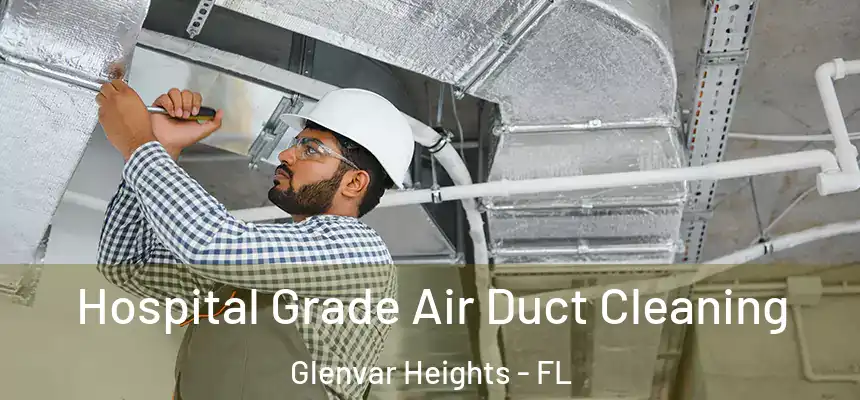 Hospital Grade Air Duct Cleaning Glenvar Heights - FL