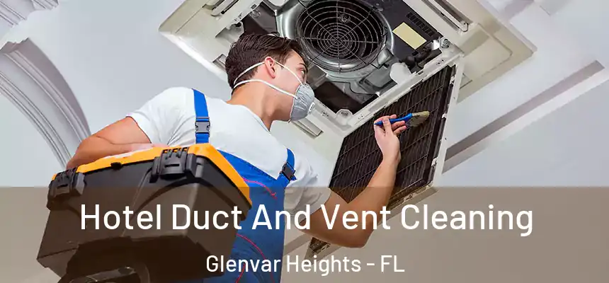  Hotel Duct And Vent Cleaning Glenvar Heights - FL