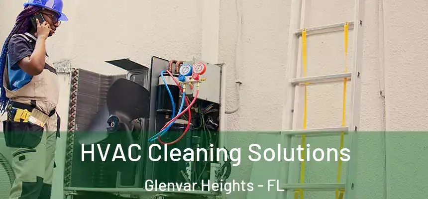 HVAC Cleaning Solutions Glenvar Heights - FL