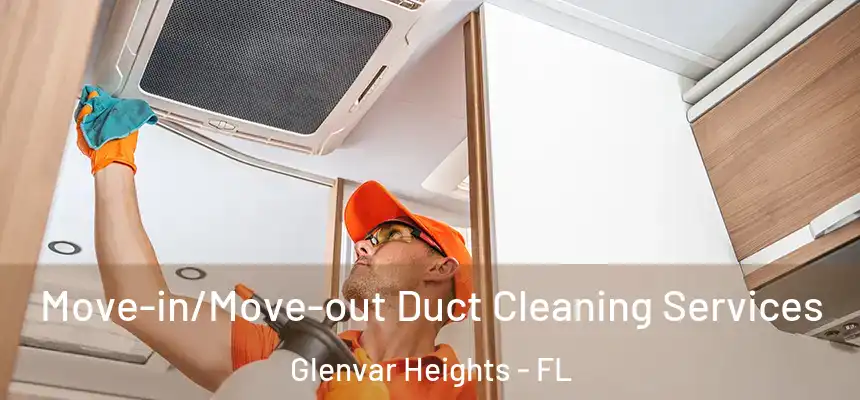 Move-in/Move-out Duct Cleaning Services Glenvar Heights - FL
