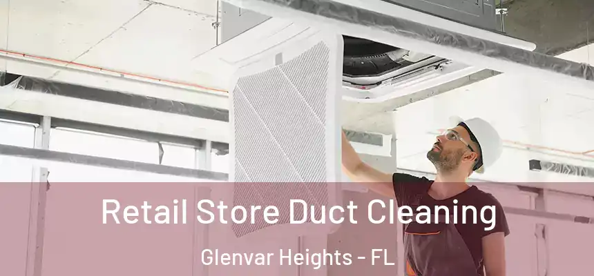  Retail Store Duct Cleaning Glenvar Heights - FL