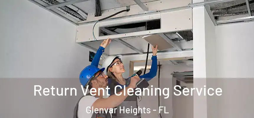 Return Vent Cleaning Service Glenvar Heights - FL