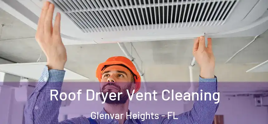 Roof Dryer Vent Cleaning Glenvar Heights - FL