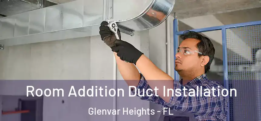 Room Addition Duct Installation Glenvar Heights - FL