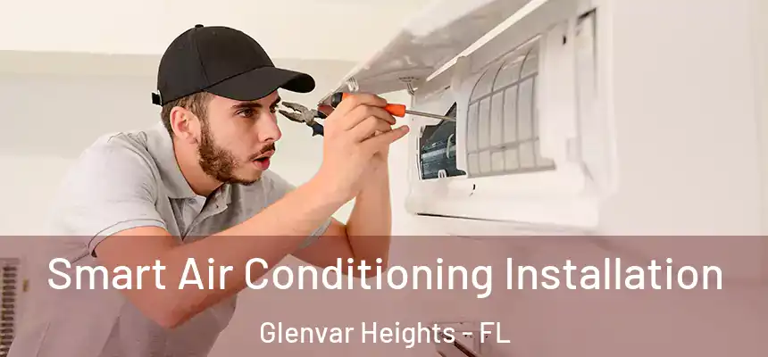 Smart Air Conditioning Installation Glenvar Heights - FL