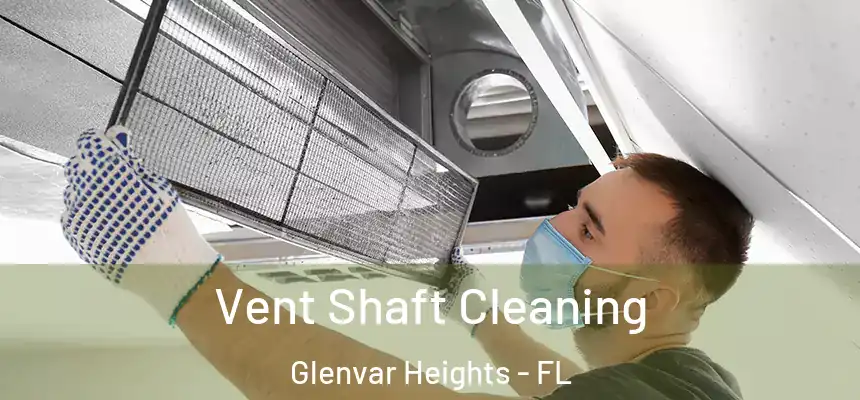  Vent Shaft Cleaning Glenvar Heights - FL
