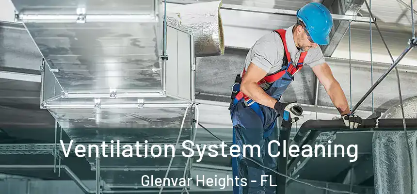  Ventilation System Cleaning Glenvar Heights - FL