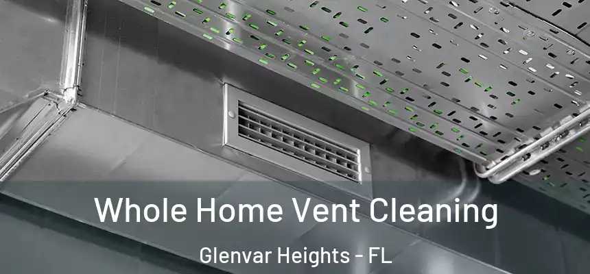  Whole Home Vent Cleaning Glenvar Heights - FL